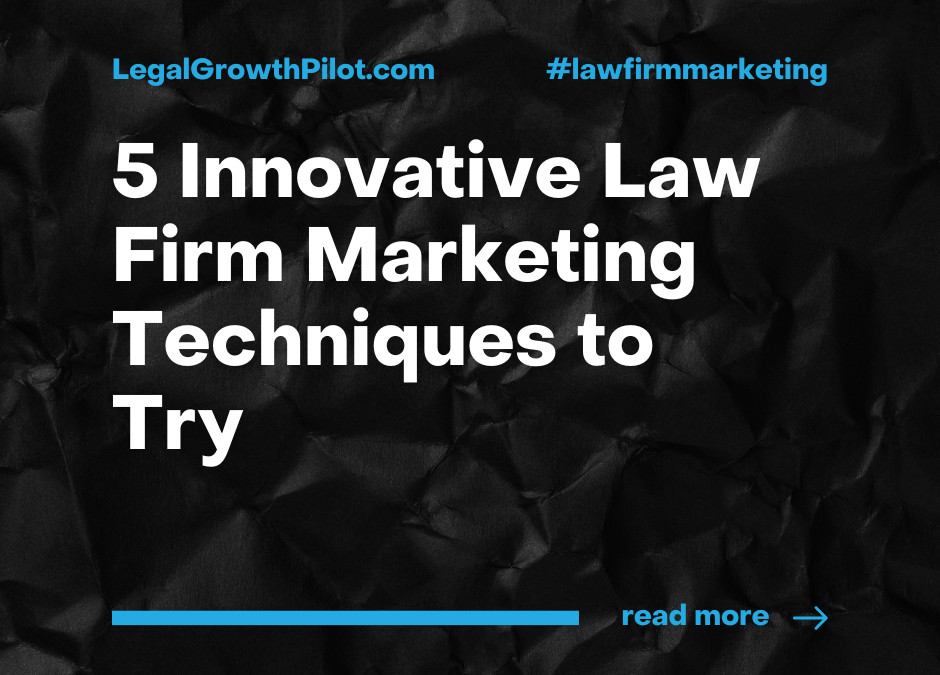 5 Innovative Law Firm Marketing Techniques to Try