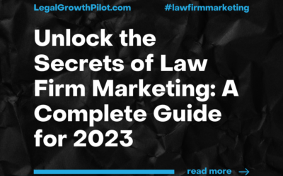 Unlock the Secrets of Law Firm Marketing: A Complete Guide for 2023