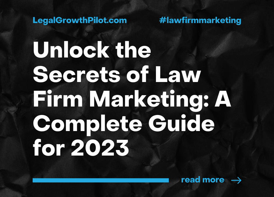 Unlock the Secrets of Law Firm Marketing: A Complete Guide for 2023